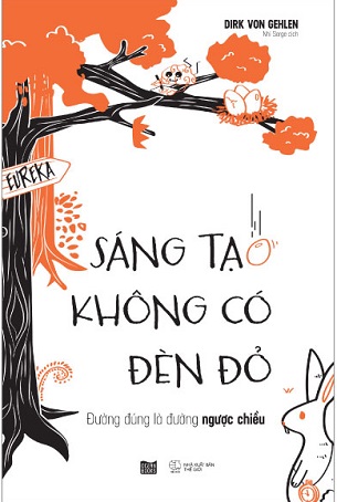 Sách Sáng Tạo Không Có Đèn Đỏ - Đường Đúng Là Đường Ngược Chiều - Dirk Von Gehlen