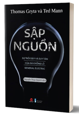 Sập Nguồn - Sự Trỗi Dậy Và Suy Tàn Của Gã Khổng Lồ General Electric - Thomas Gryta, Ted Mann