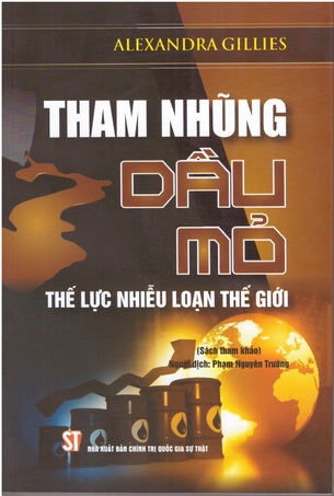 Tham Nhũng Dầu Mỏ: Thế Lực Nhiễu Loạn Thế Giới - Alexandra Gillies