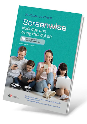 Screenwise - Nuôi Dạy Con Trong Thời Đại Số - Devorah Heitner