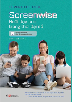 Screenwise - Nuôi Dạy Con Trong Thời Đại Số - Devorah Heitner