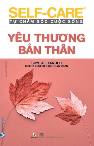 Self-Care - Tự Chăm Sóc Cuộc Sống - Yêu Thương Bản Thân - Tái Bản 2022 - Skye Alexander, Meera Lester, Carolyn Dean