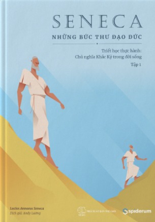 SENECA: Những Bức Thư Đạo Đức (Tập 1) - Triết học thực hành: Chủ nghĩa khắc kỷ trong đời sống