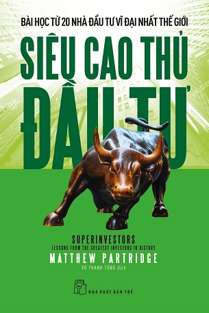 Sách Siêu Cao Thủ Đầu Tư: Bài Học Từ 20 Nhà Đầu Tư Vĩ Đại Nhất Thế Giới - Matthew Partridge