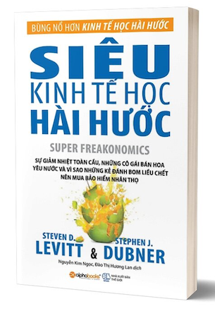 Siêu Kinh Tế Học Hài Hước - Steven D. Levitt, Stephen J. Dubner