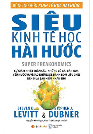 Siêu Kinh Tế Học Hài Hước - Steven D. Levitt, Stephen J. Dubner