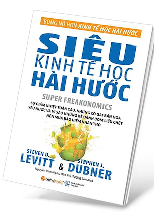 Siêu Kinh Tế Học Hài Hước - Steven D. Levitt, Stephen J. Dubner