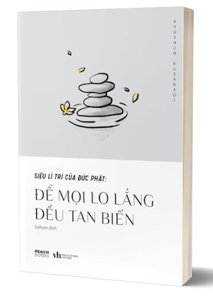 Siêu Lí Trí Của Đức Phật - Để Mọi Lo Lắng Đều Tan Biến - Ryushun Kusanagi