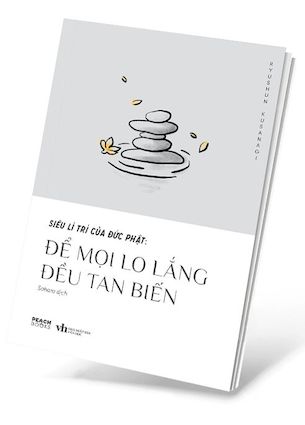 Siêu Lí Trí Của Đức Phật - Để Mọi Lo Lắng Đều Tan Biến - Ryushun Kusanagi