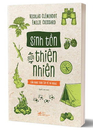 Sinh Tồn Giữa Thiên Nhiên Cẩm Nang Toàn Tập Về Dã Ngoại - Nicolas Clémendot, Émilie Cuissard