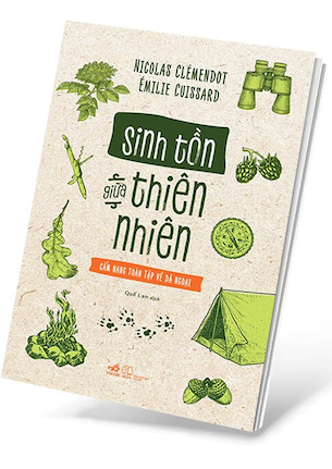 Sinh Tồn Giữa Thiên Nhiên Cẩm Nang Toàn Tập Về Dã Ngoại - Nicolas Clémendot, Émilie Cuissard