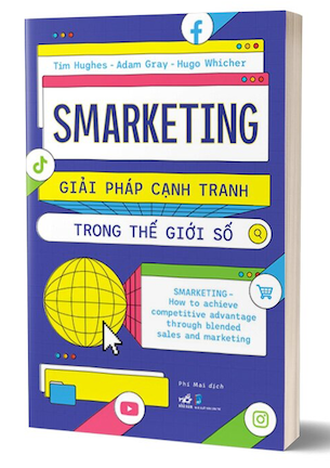 Smarketing - Giải Pháp Cạnh Tranh Trong Thế Giới Số - Tim Hughes, Adam Gray, Hugo Whicher