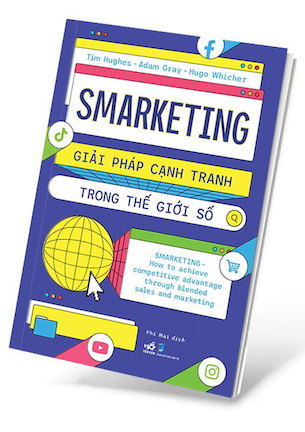 Smarketing - Giải Pháp Cạnh Tranh Trong Thế Giới Số - Tim Hughes, Adam Gray, Hugo Whicher