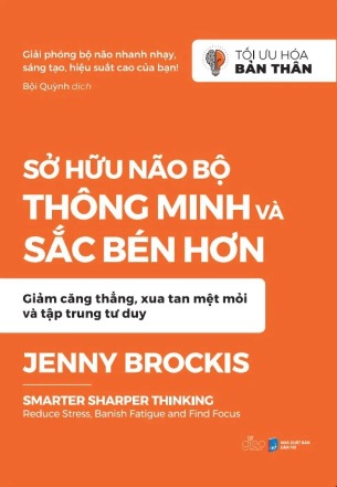 Sách Sở Hữu Não Bộ Thông Minh Và Sắc Bén Hơn Giảm Căng Thẳng, Xua Tan Mệt Mỏi Và Tập Trung Tư Duy - Jenny Brockis