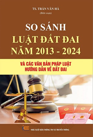 Sách So Sánh Luật Đất Đai Năm 2013-2024 Và Các Văn Bản Pháp Luật Hướng Dẫn Luật Đất Đai