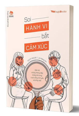 Soi Hành Vi Bắt Cảm Xúc - Giải Mã Những Thông Điệp Không Lời Trong Cuộc Sống, Tình Yêu Và Công Việc - Scott Rouse