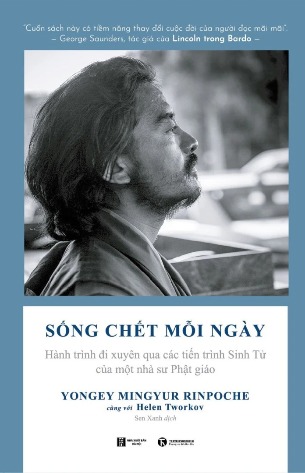 Sách Sống Chết Mỗi Ngày - Hành Trình Đi Xuyên Qua Các Tiến Trình Sinh Tử Của Một Nhà Sư Phật Giáo