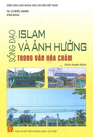 Sách Sống Đạo Islam Và Ảnh Hưởng Trong Văn Hóa Chăm (Sách chuyên khảo) - TS. Lê Đức Hạnh