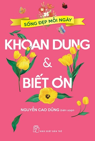 Combo 3 Cuốn Sách Sống Đẹp Mỗi Ngày Can Đảm Và Tự Tin + Khoan Dung Và Biết Ơn + Lạc Quan Và Hy Vọng - Nguyễn Cao Dũng biên soạn