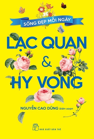 Combo 3 Cuốn Sách Sống Đẹp Mỗi Ngày Can Đảm Và Tự Tin + Khoan Dung Và Biết Ơn + Lạc Quan Và Hy Vọng - Nguyễn Cao Dũng biên soạn