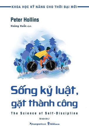 Sách Khoa Học Kỹ Năng Cho Thời Đại Mới - Sống Kỷ Luật, Gặt Thành Công (Tái bản năm 2024) - Peter Hollins
