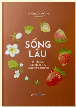 Sống Lâu - 50+ Bí Quyết Sống Dẻo Dai Từ Vùng Đất Trường Thọ