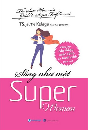 Sách Sống Như Một Super Woman - TS. Jaime Kulaga
