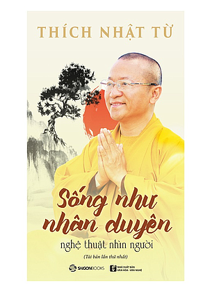 Sống như nhân duyên: Nghệ thuật nhìn người - Thượng Tọa Thích Nhật Từ