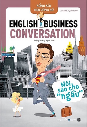 Sống Sót Nơi Công Sở - English Business Conversation - Nói Sao Cho Ngầu - Juliana Jiyoon Lee