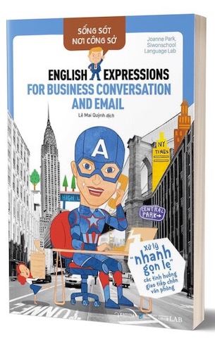 Sống Sót Nơi Công Sở - English Expression For Business Conversation And Email - Xử Lý Nhanh Gọn Lẹ Các Tình Huống Giao Tiếp Chốn Văn Phòng - Joanne Park