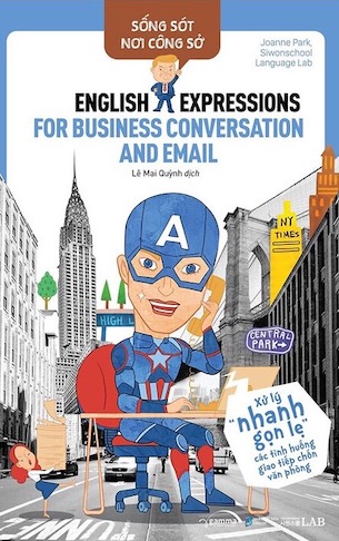 Sống Sót Nơi Công Sở - English Expression For Business Conversation And Email - Xử Lý Nhanh Gọn Lẹ Các Tình Huống Giao Tiếp Chốn Văn Phòng - Joanne Park