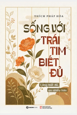 Sống Với Trái Tim Biết Đủ - Lòng Biết Đủ, An Nhiều Hơn - Thích Pháp Hòa