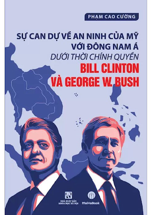 Sự Can Dự Về An Ninh Của Mỹ Với Đông Nam Á Dưới Thời Chính Quyền Bill Clinton Và George W. Bush - Phạm Cao Cường