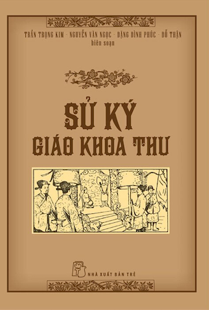 Sử Ký Giáo Khoa Thư (Bìa Cứng) - Trần Trọng Kim, Nguyễn Văn Ngọc, Đặng Đình Phúc, Đỗ Thận