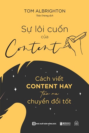 Sách Sự Lôi Cuốn Của Content - Cách Viết Content Hay Tạo Ra Chuyển Đổi Tốt - Tom Albrighton