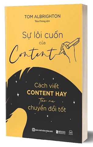 Sách Sự Lôi Cuốn Của Content - Cách Viết Content Hay Tạo Ra Chuyển Đổi Tốt - Tom Albrighton