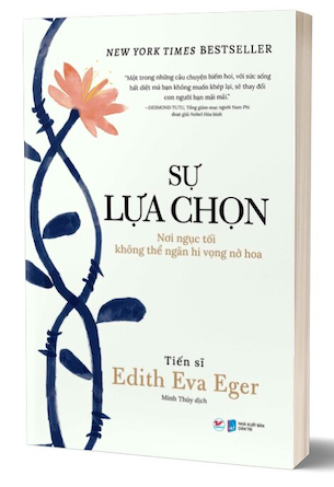 Sự Lựa Chọn - Nơi Ngục Tối Không Thể Ngăn Hi Vọng Nở Hoa - Edith Eva Eger