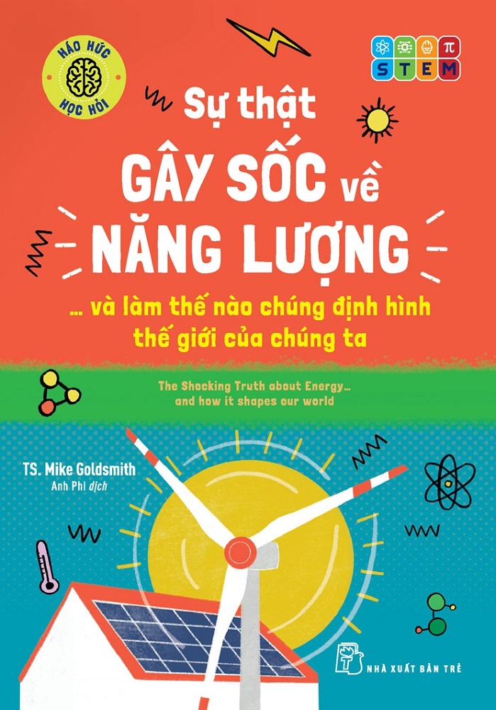 Sách Sự Thật Gây Sốc Về Năng Lượng... Và Làm Thế Nào Chúng Định Hình Thế Giới Của Chúng Ta - TS. Mike Goldsmith