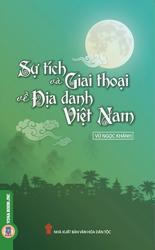 Sự Tích Và Giai Thoại Về Địa Danh Việt Nam -  Vũ Ngọc Khánh