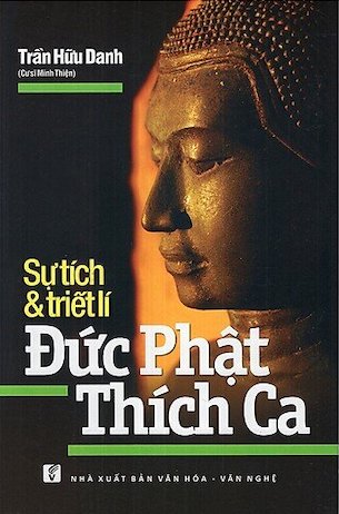 Sự Tích Và Triết Lí Đức Phật Thích Ca - Trần Hữu Danh