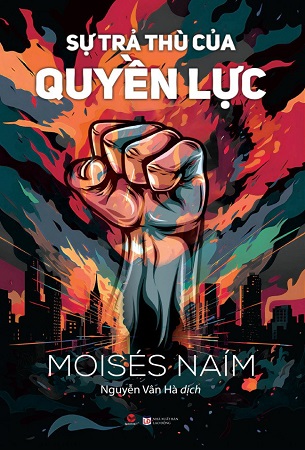 Sách Sự Trả Thù Của Quyền Lực - Moisés Naím