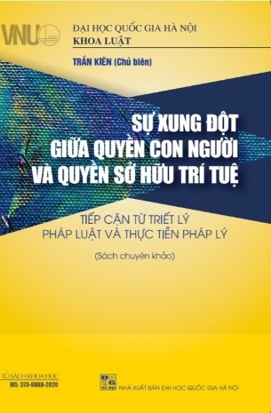 Sự Xung Đột Giữa Quyền Con Người Và Quyền Sở Hữu Trí Tuệ: Tiếp Cận Từ Triết Lý Pháp Luật Và Thực Tiễn Pháp Lý