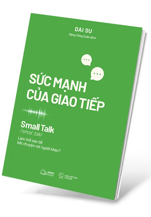 Sức Mạnh Của Giao Tiếp - Small Talk - Dai Su