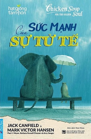 Sức Mạnh Của Sự Tử Tế - Jack Canfield, Mark Victor Hansen, Paul J. Meyer, Barbara Russell Chesser, Amy Seeger