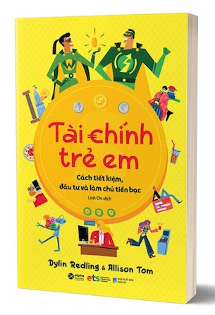 Tài Chính Trẻ Em - Cách Tiết Kiệm, Đầu Tư Và Làm Chủ Tiền Bạc - Dylin Redling, Allison Tom