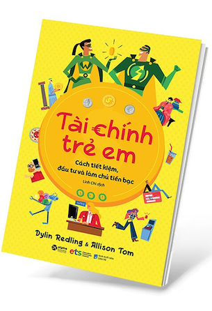 Tài Chính Trẻ Em - Cách Tiết Kiệm, Đầu Tư Và Làm Chủ Tiền Bạc - Dylin Redling, Allison Tom