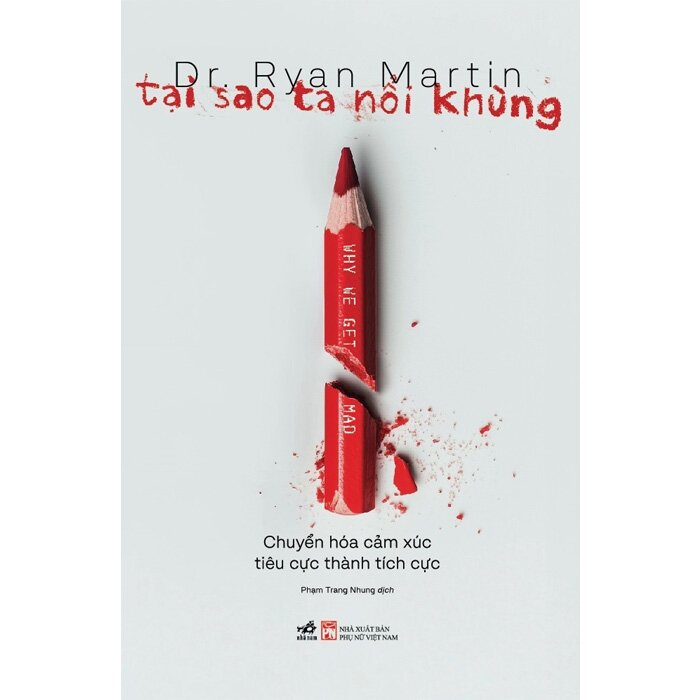 Sách Tại Sao Ta Nổi Khùng - Chuyển Hóa Cảm Xúc Tiêu Cực Thành Tích Cực ( Dr. Ryan Martin)