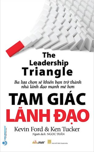 Tam Giác Lãnh Đạo - The Leadership Triangle - Kevin Ford, Ken Tucker