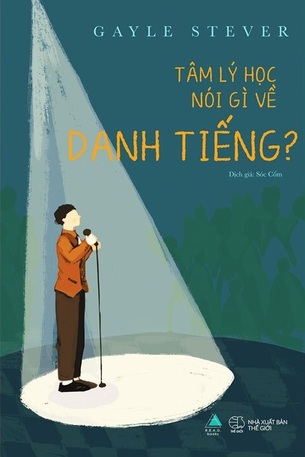 Tâm Lý Học Nói Gì Về Danh Tiếng? -  Gayle Stever