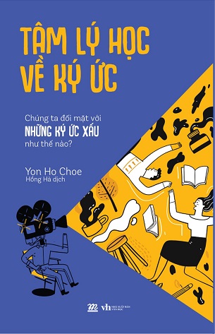 Sách Tâm Lý Học Về Ký Ức - Chúng Ta Đối Mặt Với Những Ký Ức Xấu Như Thế Nào? - Yon Ho Choe